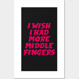 I Wish I Had More Middle Fingers Posters and Art